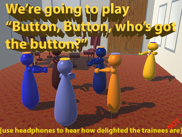 Poster entitled: We're going to play Button, Button, who's got the button? [use headphones to hear how delighted the trainees are NOT].  In an office environment, 5 peg people stand in a circle with arms out and anothed peg person directs them.